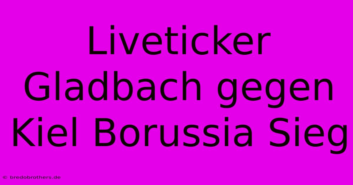 Liveticker Gladbach Gegen Kiel Borussia Sieg