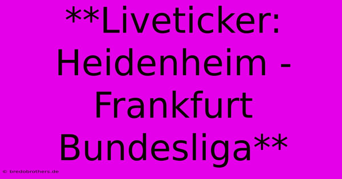 **Liveticker: Heidenheim - Frankfurt Bundesliga**