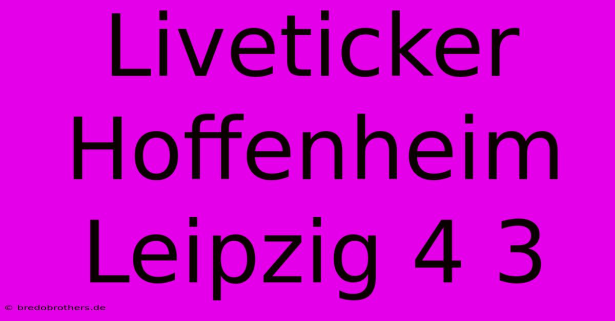 Liveticker Hoffenheim Leipzig 4 3