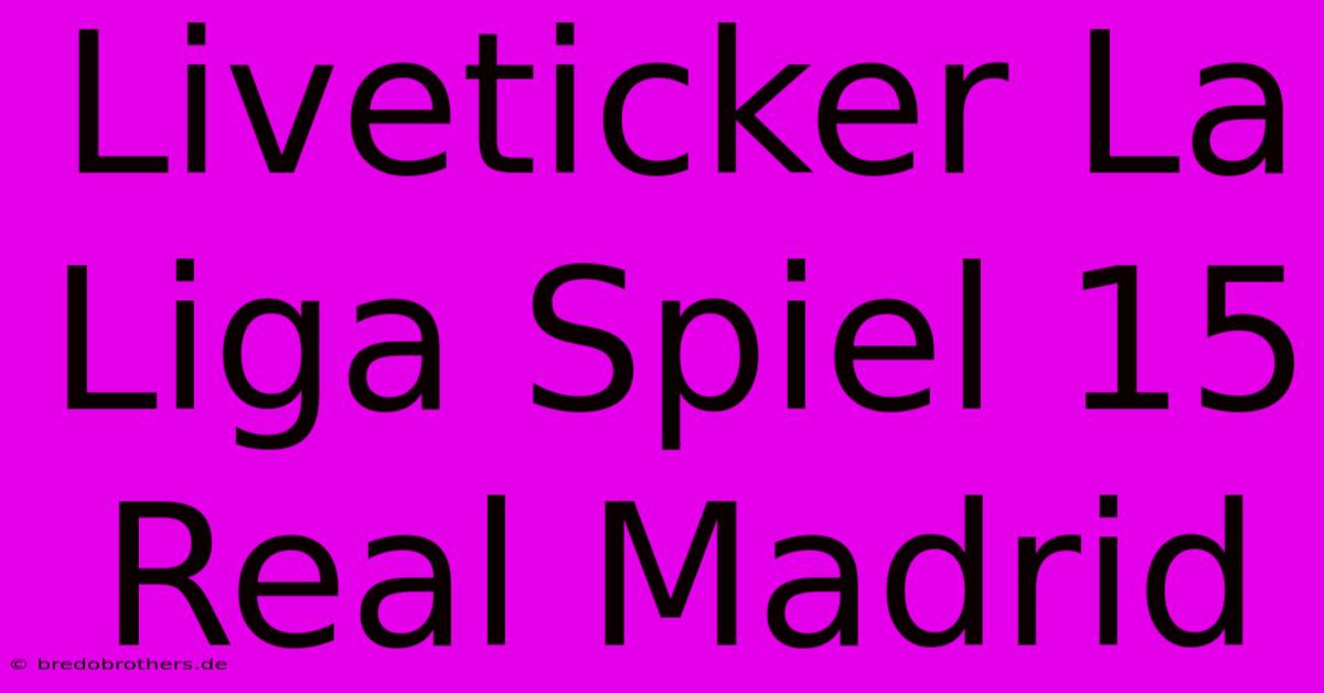 Liveticker La Liga Spiel 15 Real Madrid