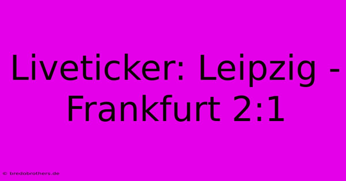 Liveticker: Leipzig - Frankfurt 2:1