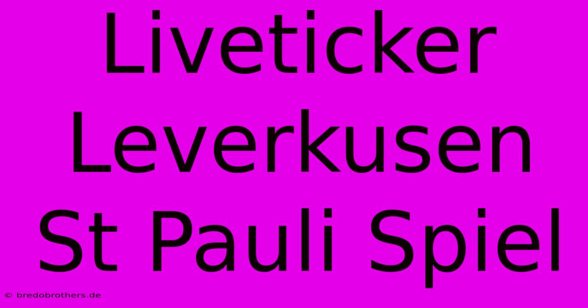 Liveticker Leverkusen St Pauli Spiel