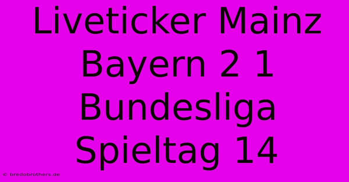 Liveticker Mainz Bayern 2 1 Bundesliga Spieltag 14