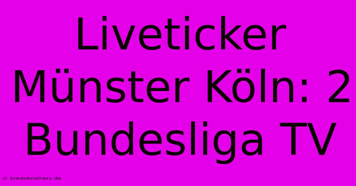 Liveticker Münster Köln: 2 Bundesliga TV