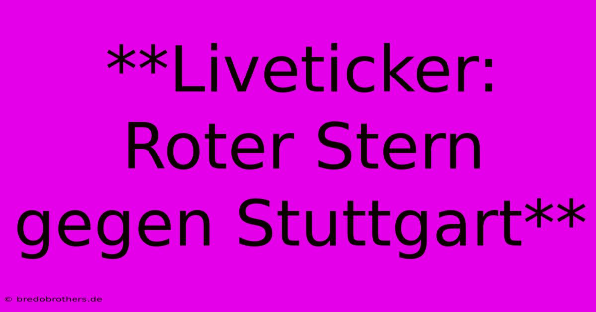 **Liveticker: Roter Stern Gegen Stuttgart**