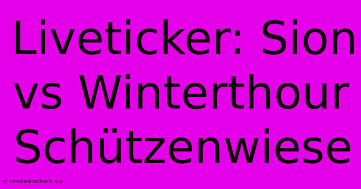 Liveticker: Sion Vs Winterthour Schützenwiese