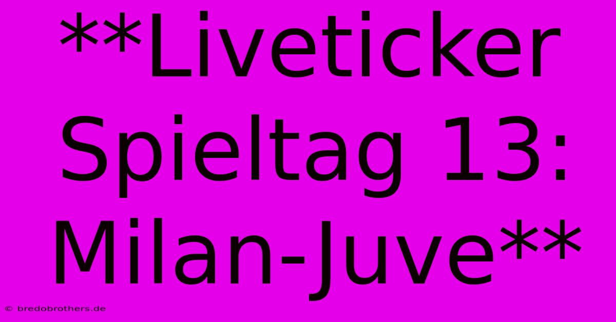 **Liveticker Spieltag 13: Milan-Juve**