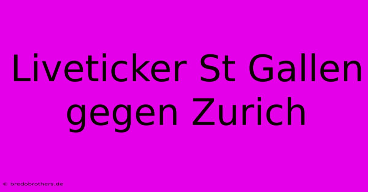 Liveticker St Gallen Gegen Zurich