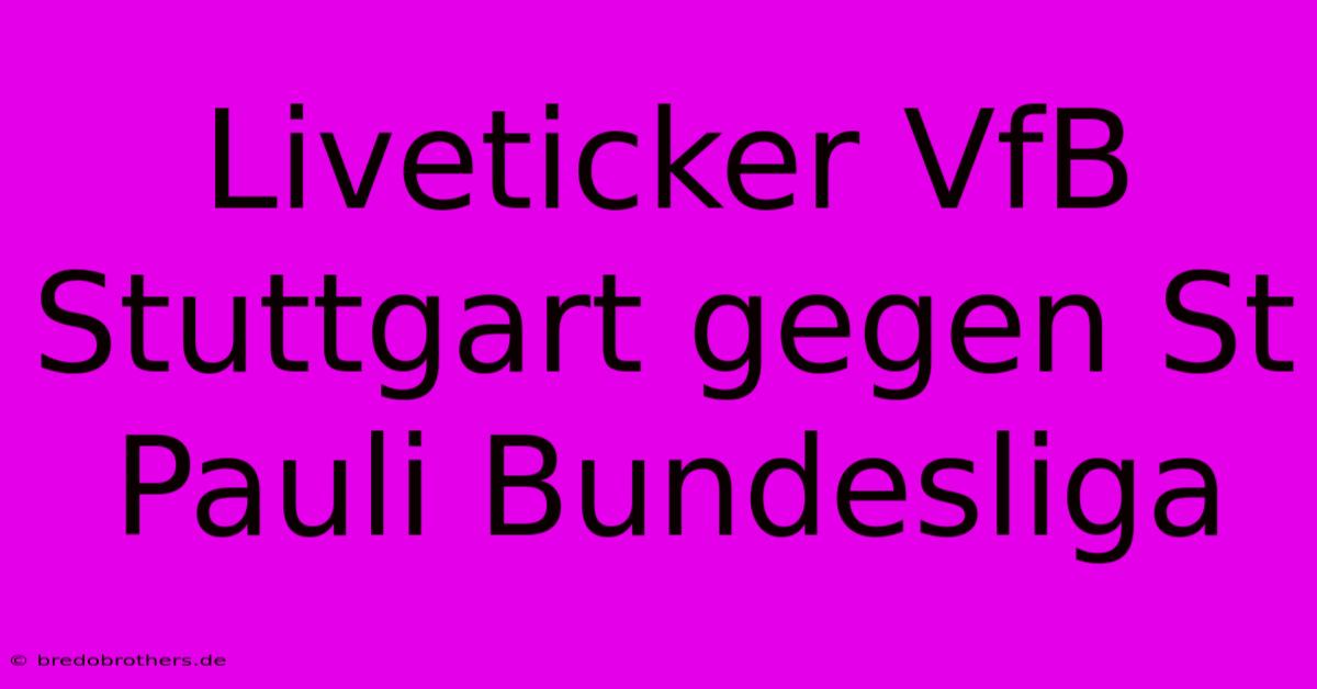 Liveticker VfB Stuttgart Gegen St Pauli Bundesliga