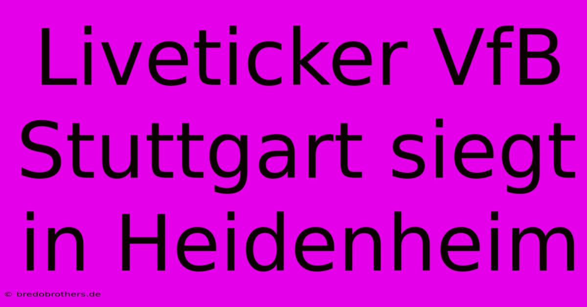 Liveticker VfB Stuttgart Siegt In Heidenheim