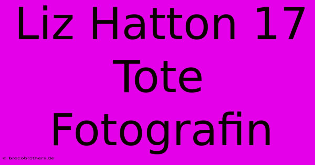 Liz Hatton 17 Tote Fotografin