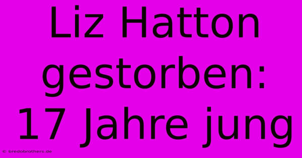 Liz Hatton Gestorben: 17 Jahre Jung