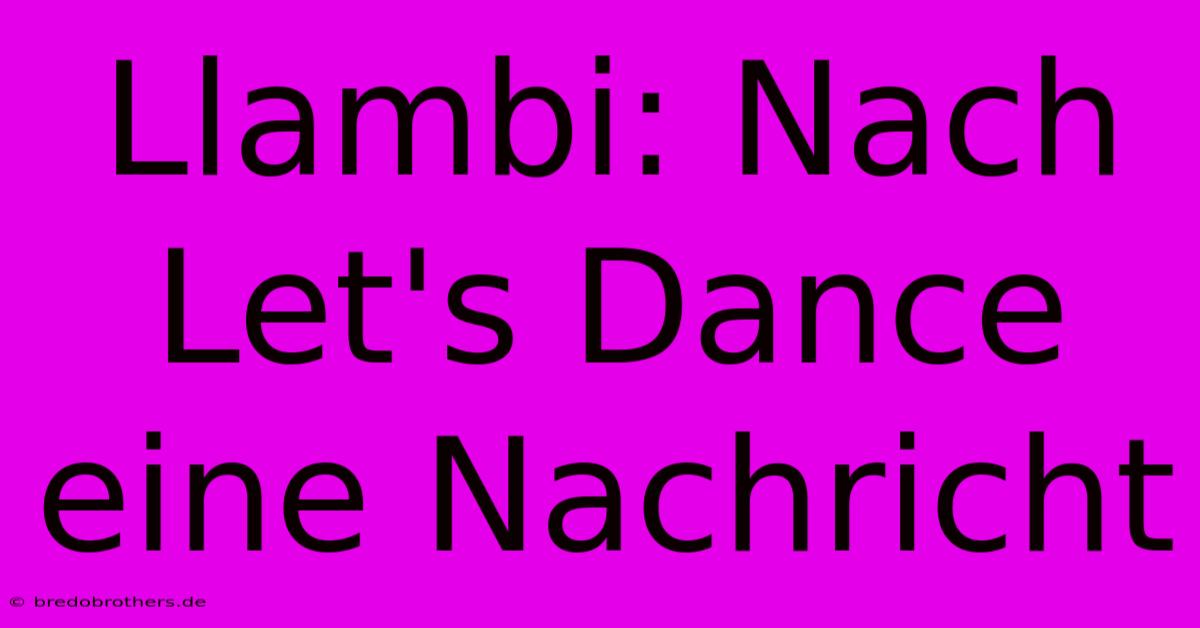 Llambi: Nach Let's Dance Eine Nachricht