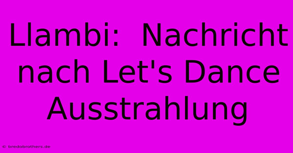 Llambi:  Nachricht Nach Let's Dance Ausstrahlung