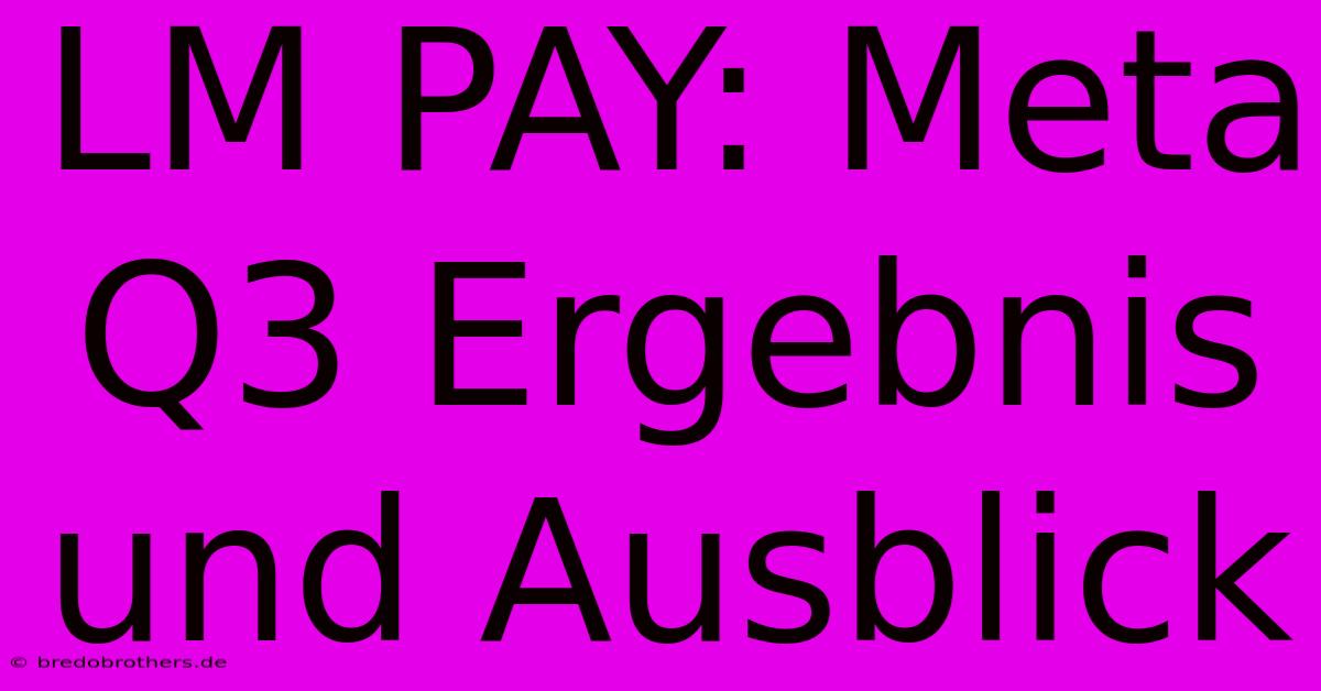 LM PAY: Meta Q3 Ergebnis Und Ausblick