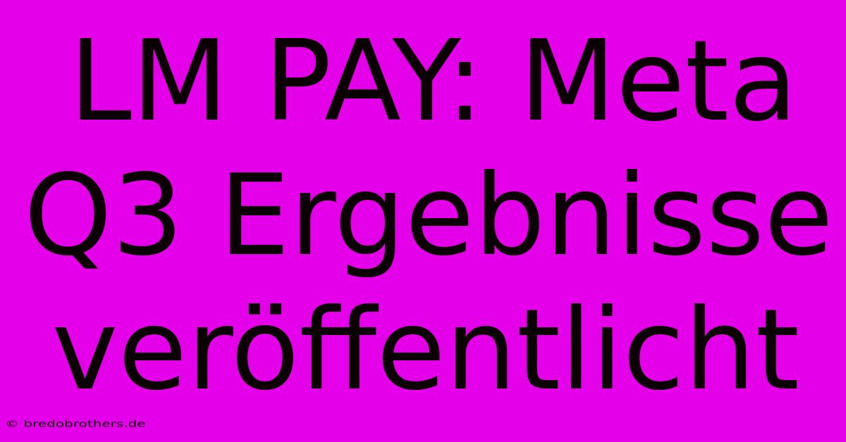 LM PAY: Meta Q3 Ergebnisse Veröffentlicht