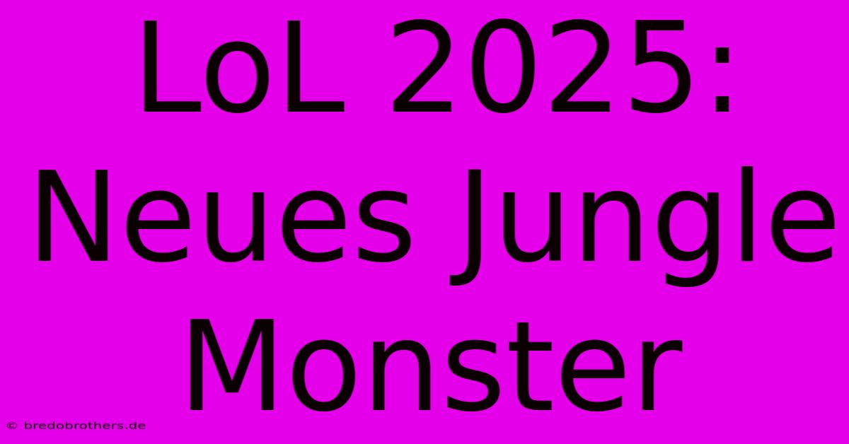 LoL 2025: Neues Jungle Monster