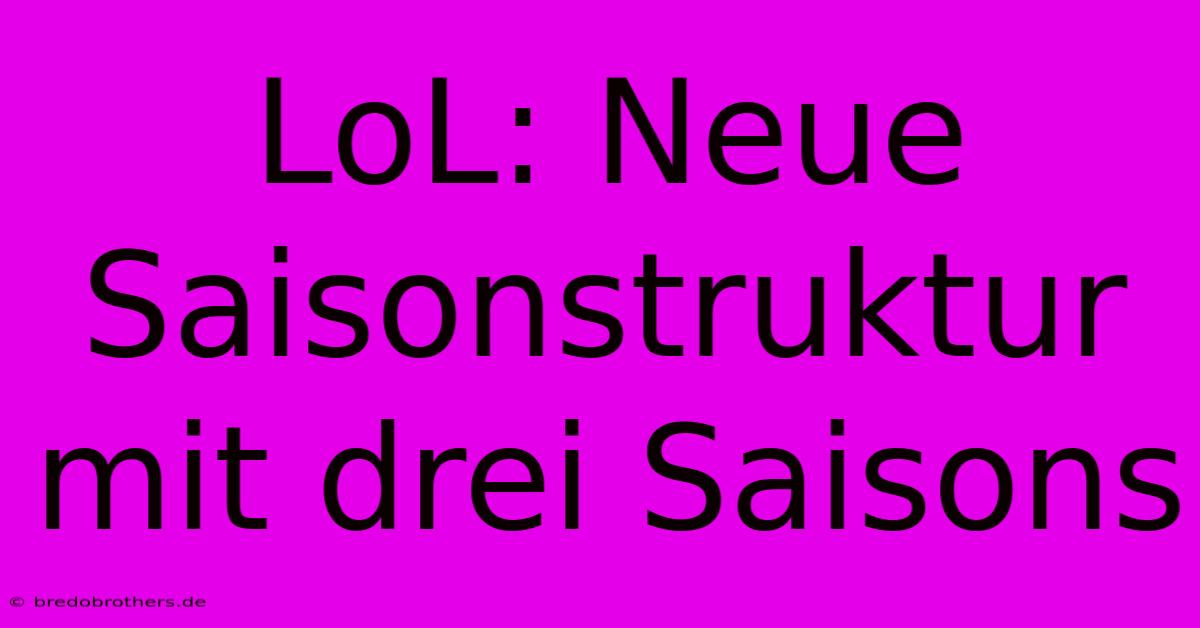 LoL: Neue Saisonstruktur Mit Drei Saisons