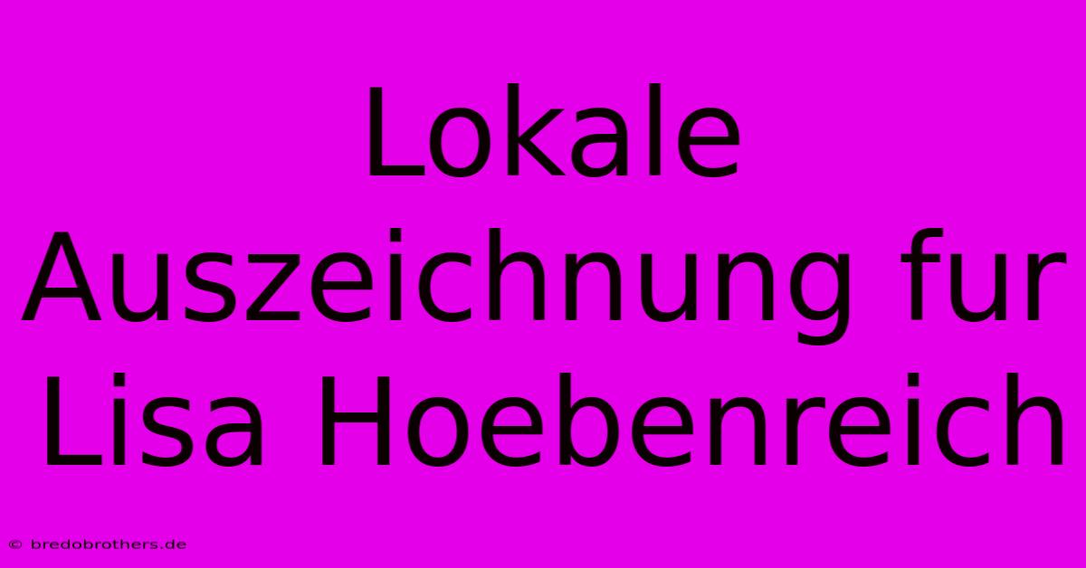 Lokale Auszeichnung Fur Lisa Hoebenreich