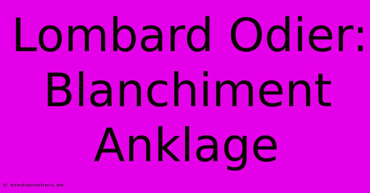 Lombard Odier: Blanchiment Anklage