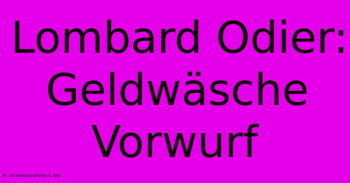 Lombard Odier: Geldwäsche Vorwurf