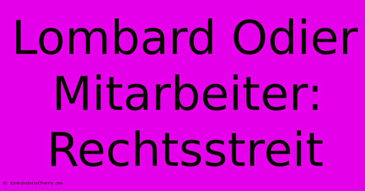 Lombard Odier Mitarbeiter: Rechtsstreit