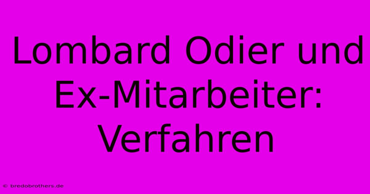 Lombard Odier Und Ex-Mitarbeiter: Verfahren