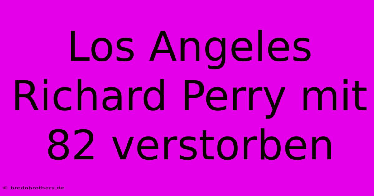 Los Angeles Richard Perry Mit 82 Verstorben