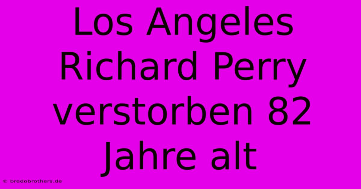 Los Angeles Richard Perry Verstorben 82 Jahre Alt