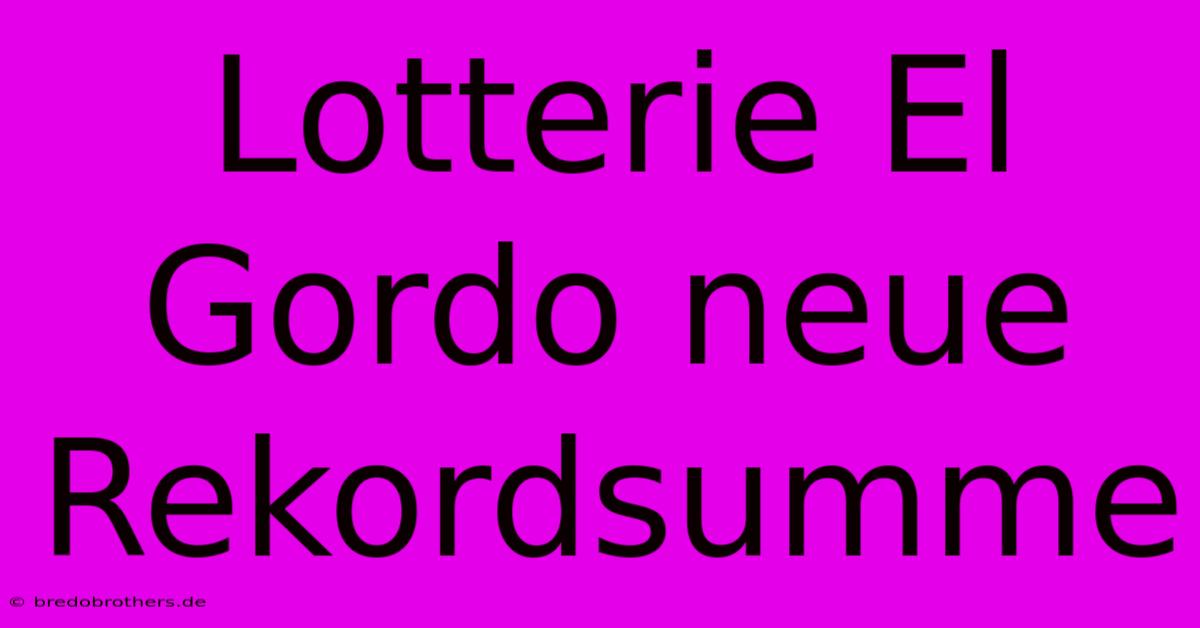 Lotterie El Gordo Neue Rekordsumme