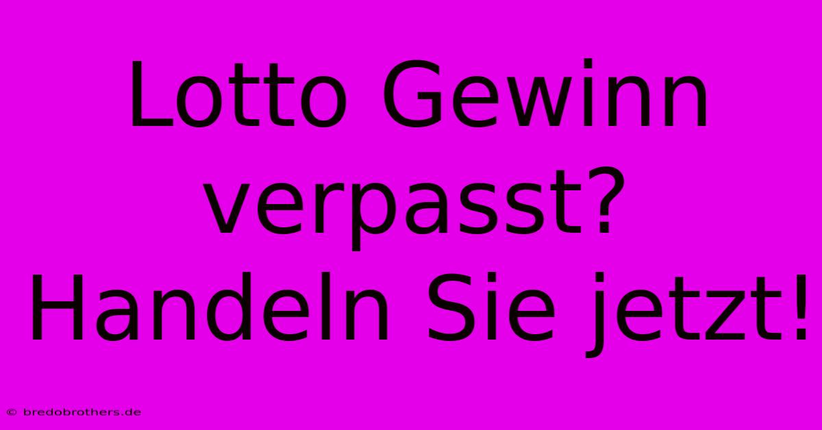 Lotto Gewinn Verpasst? Handeln Sie Jetzt!