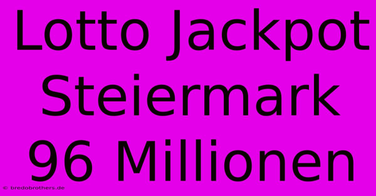 Lotto Jackpot Steiermark 96 Millionen