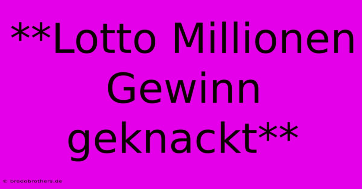 **Lotto Millionen Gewinn Geknackt**