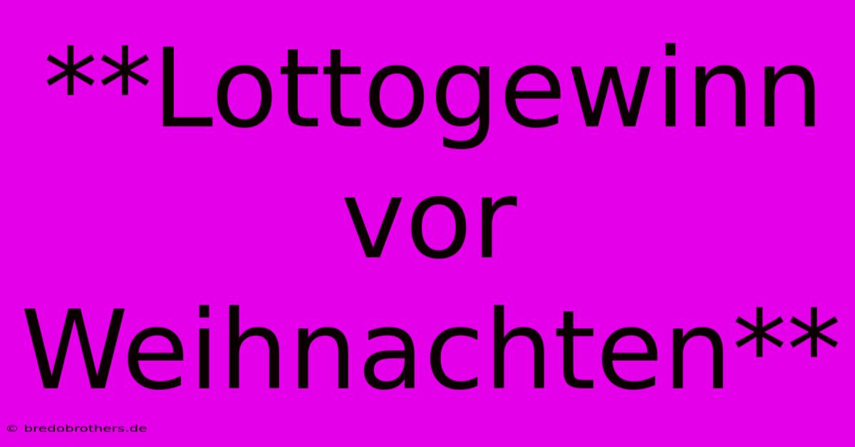 **Lottogewinn Vor Weihnachten**