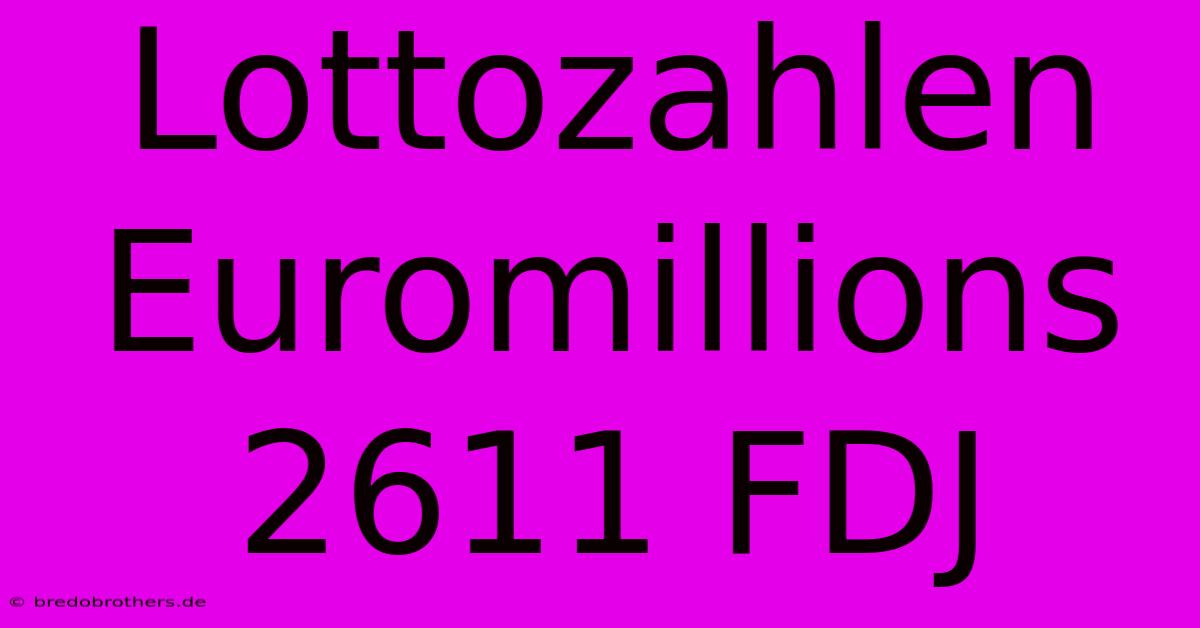 Lottozahlen Euromillions 2611 FDJ