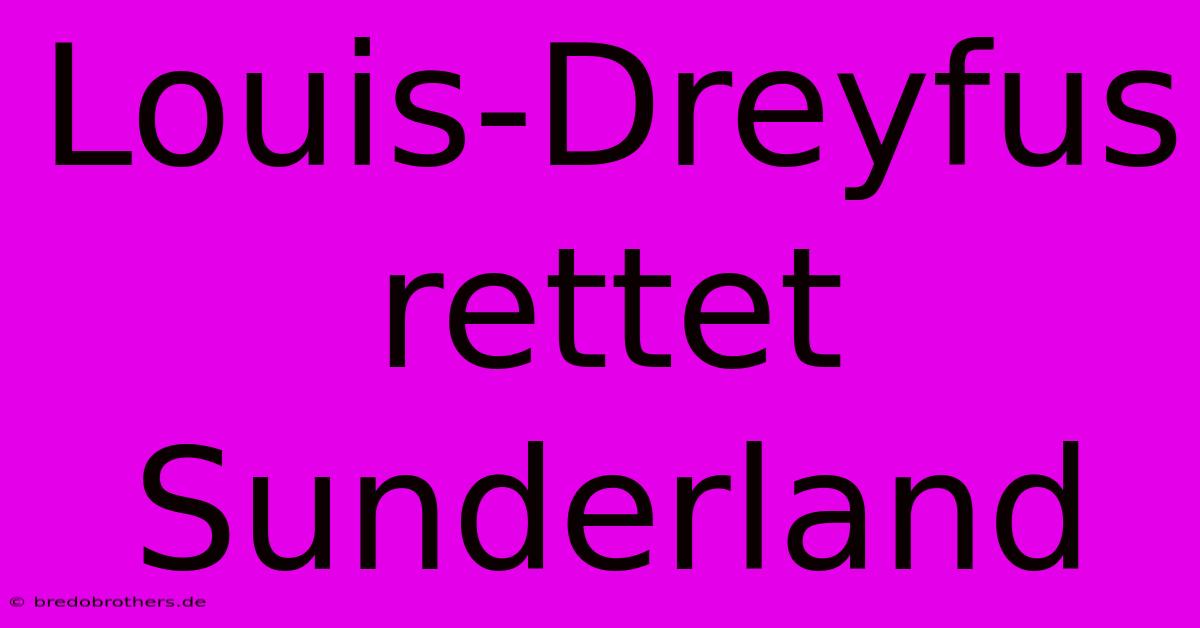 Louis-Dreyfus Rettet Sunderland