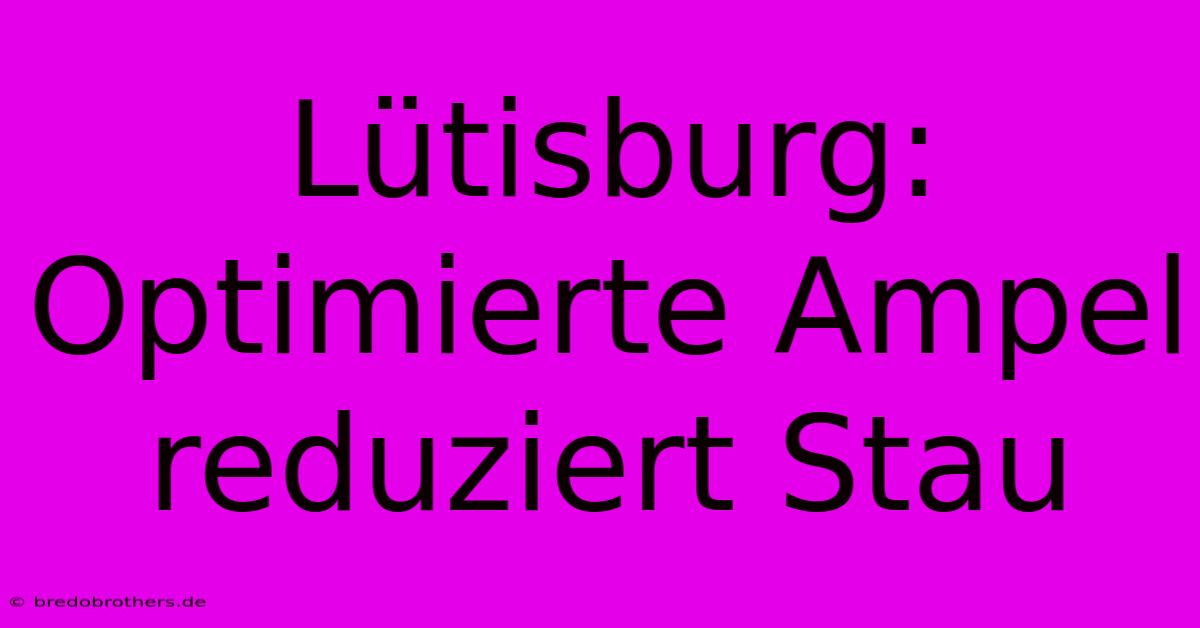 Lütisburg: Optimierte Ampel Reduziert Stau