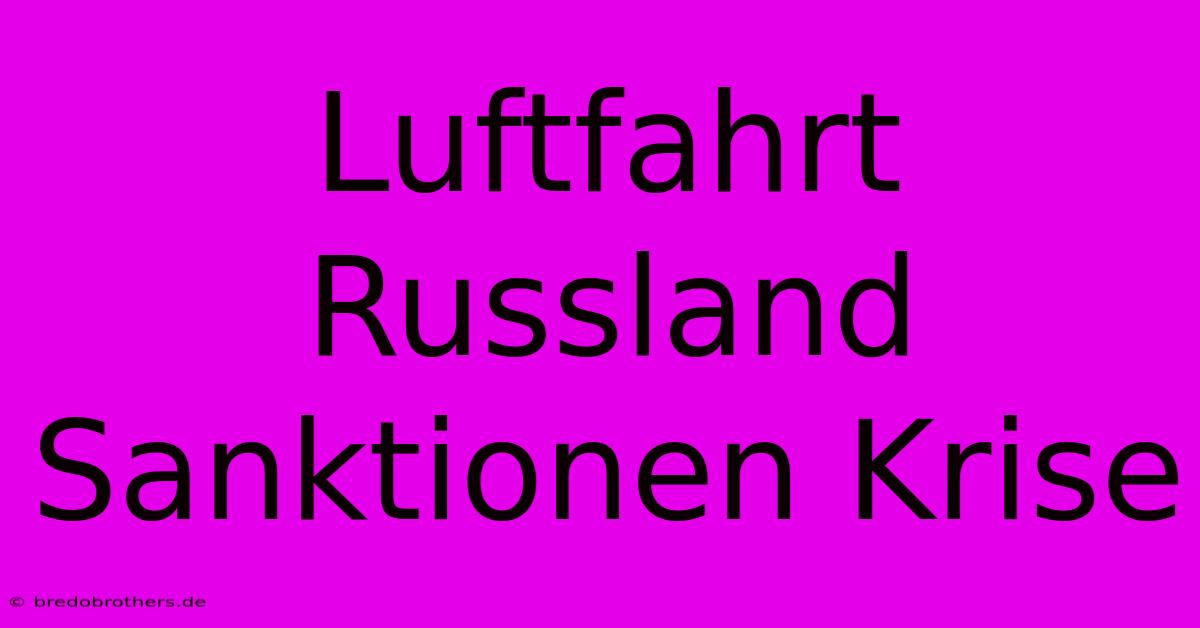 Luftfahrt Russland Sanktionen Krise