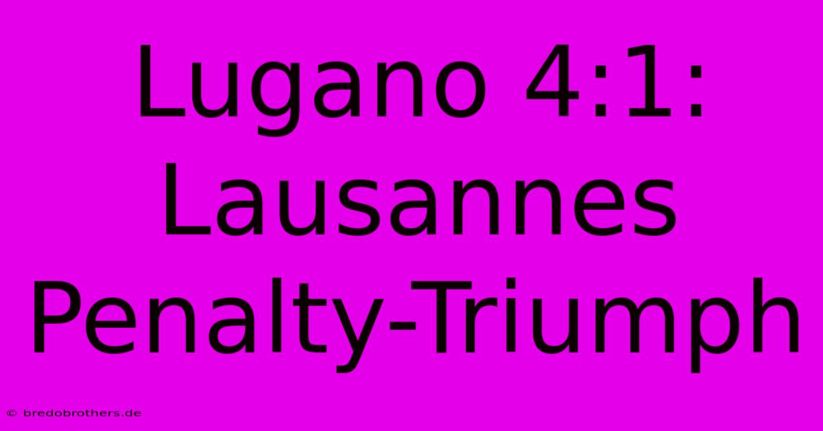 Lugano 4:1: Lausannes Penalty-Triumph