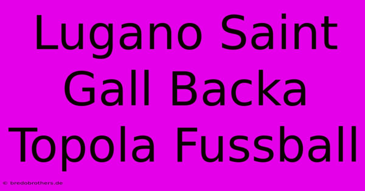 Lugano Saint Gall Backa Topola Fussball