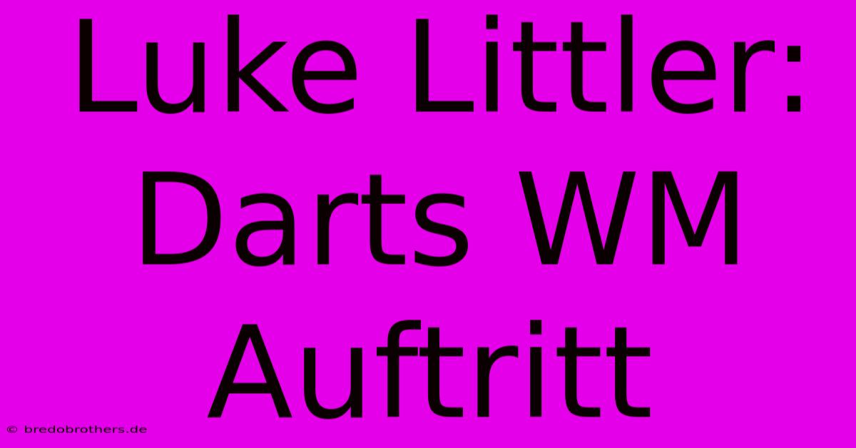 Luke Littler: Darts WM Auftritt