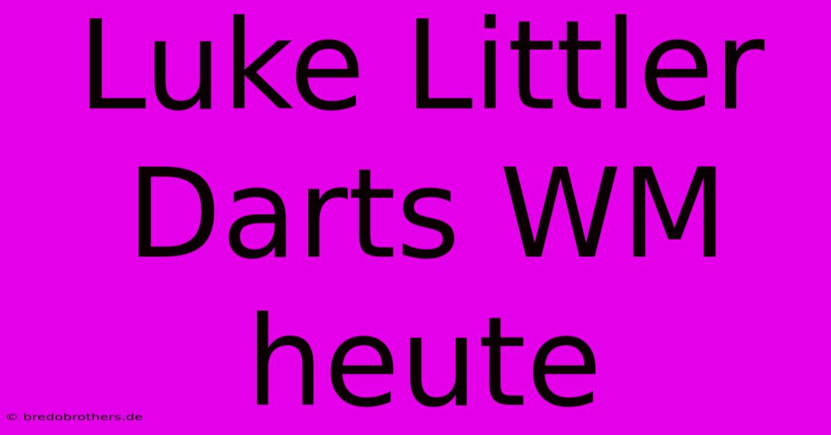 Luke Littler Darts WM Heute