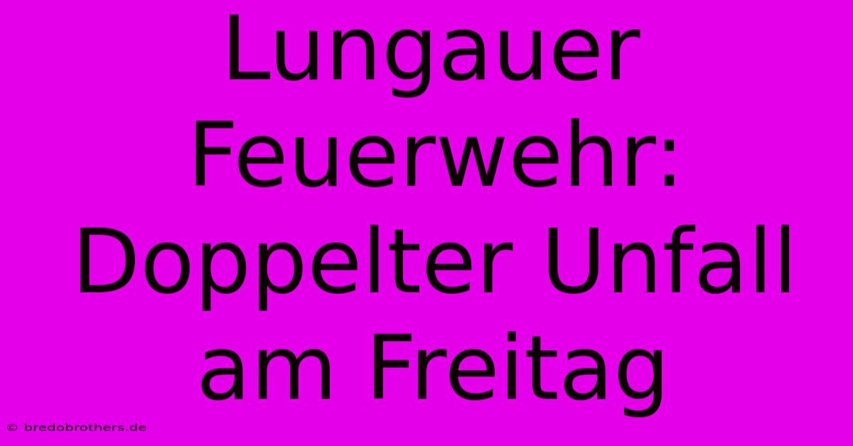 Lungauer Feuerwehr: Doppelter Unfall Am Freitag