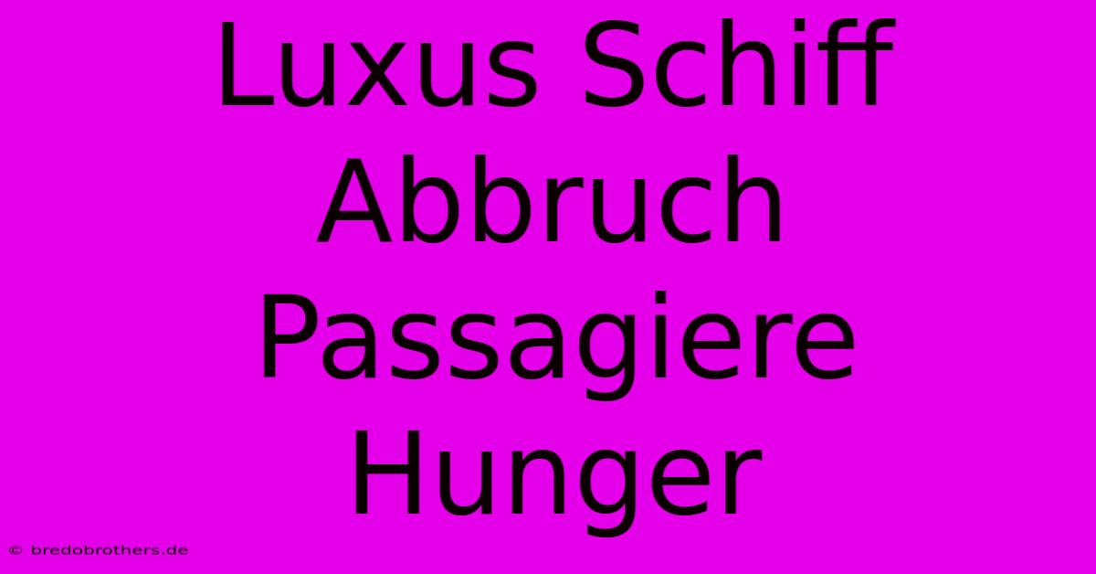 Luxus Schiff Abbruch Passagiere Hunger