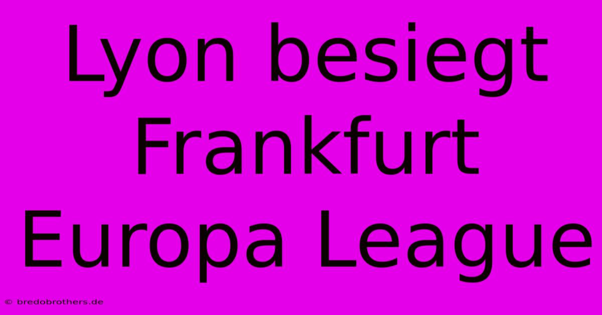 Lyon Besiegt Frankfurt Europa League