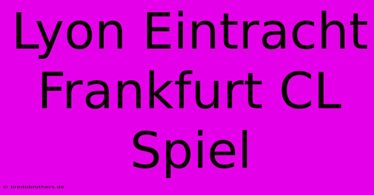 Lyon Eintracht Frankfurt CL Spiel