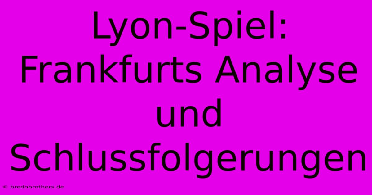 Lyon-Spiel: Frankfurts Analyse Und Schlussfolgerungen