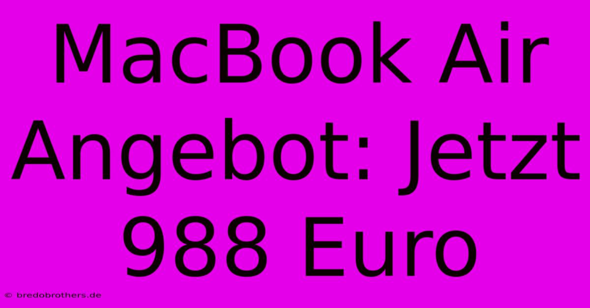 MacBook Air Angebot: Jetzt 988 Euro