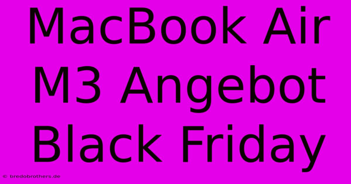 MacBook Air M3 Angebot Black Friday