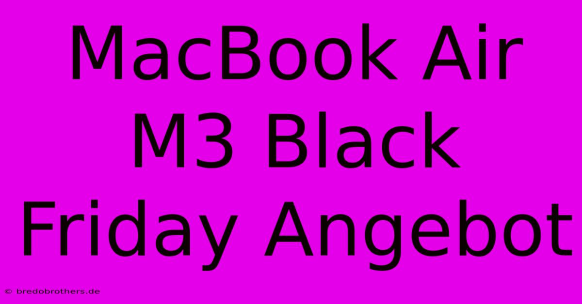 MacBook Air M3 Black Friday Angebot